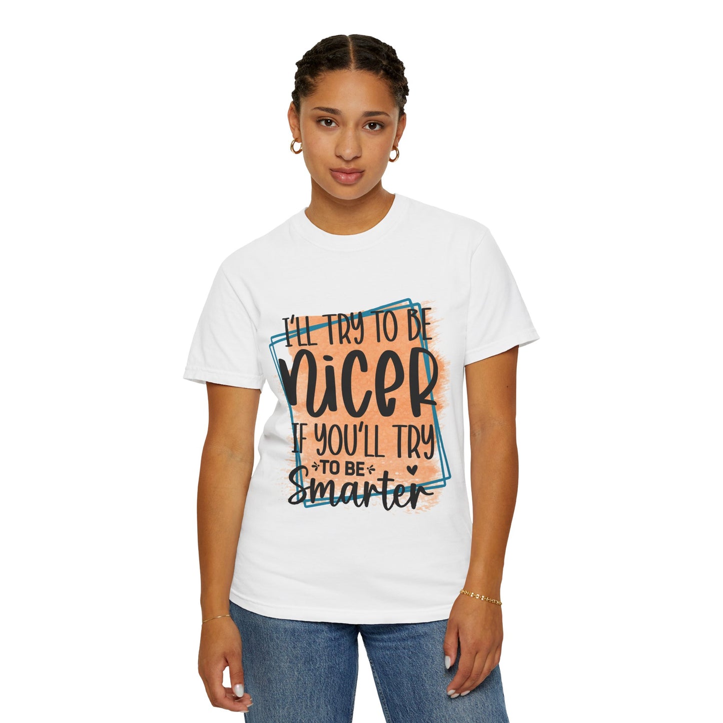 I'll try to be nicer T-shirt