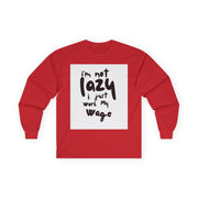 Long Sleeve Tee - I'm Not Lazy I Just Work My Wage