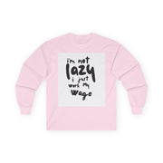 Long Sleeve Tee - I'm Not Lazy I Just Work My Wage
