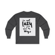 Long Sleeve Tee - I'm Not Lazy I Just Work My Wage