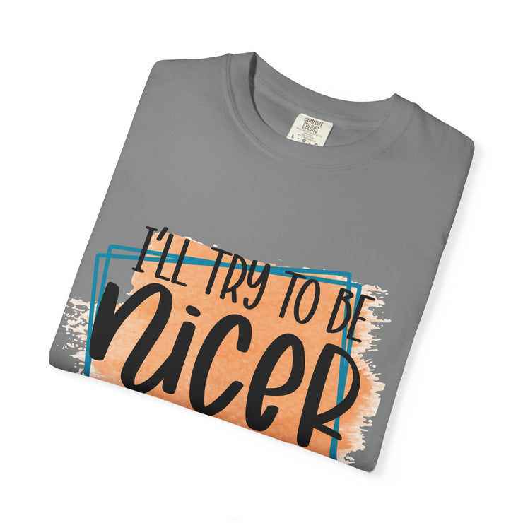 I'll try to be nicer T-shirt