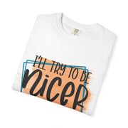 I'll try to be nicer T-shirt