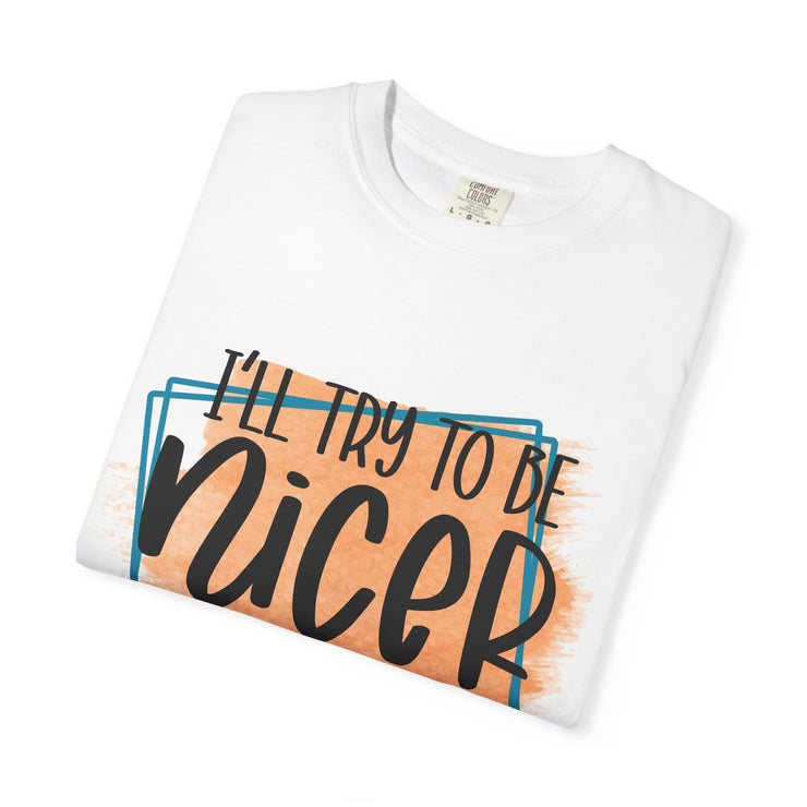 I'll try to be nicer T-shirt