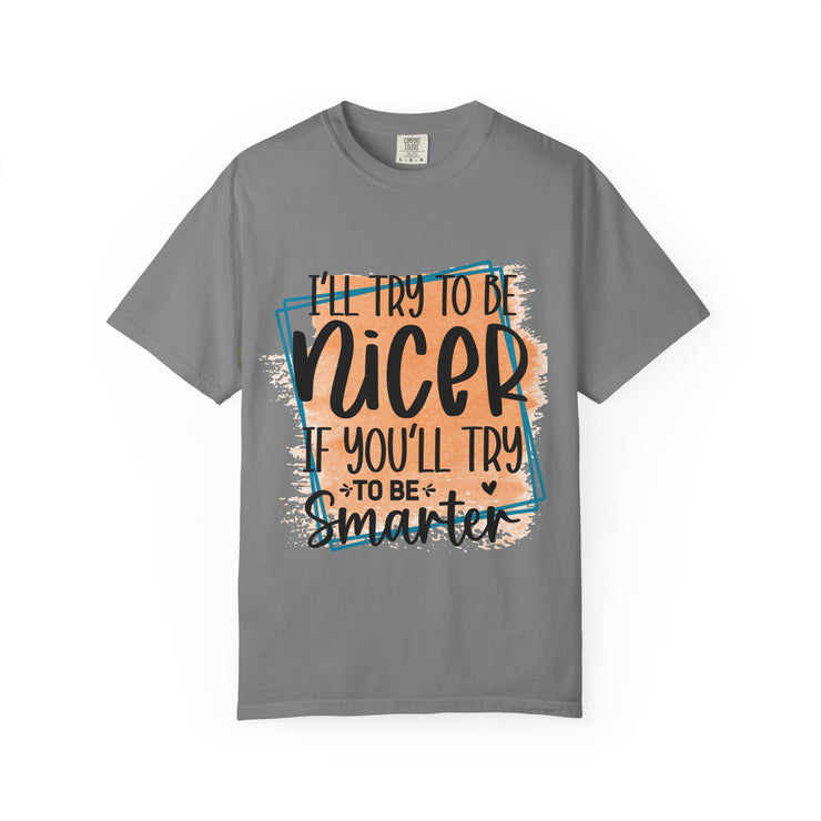 I'll try to be nicer T-shirt