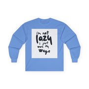Long Sleeve Tee - I'm Not Lazy I Just Work My Wage