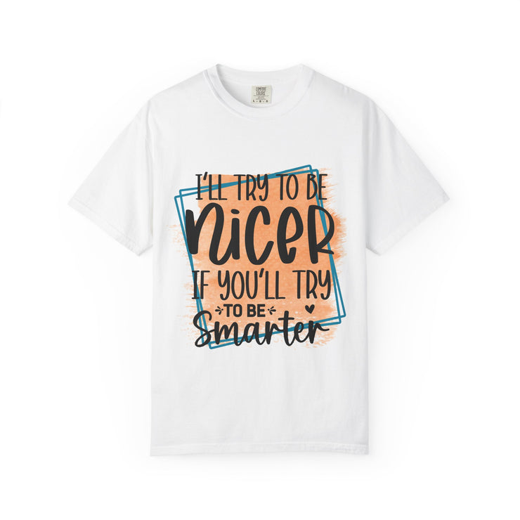 I'll try to be nicer T-shirt