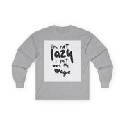 Long Sleeve Tee - I'm Not Lazy I Just Work My Wage